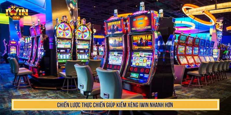 Xèng IWIN - Bật Mí Cách Kiếm Xèng Nhanh Hiệu Quả Từ Cao Thủ 3 Chiến lược thực chiến giúp kiếm xèng IWIN nhanh hơn