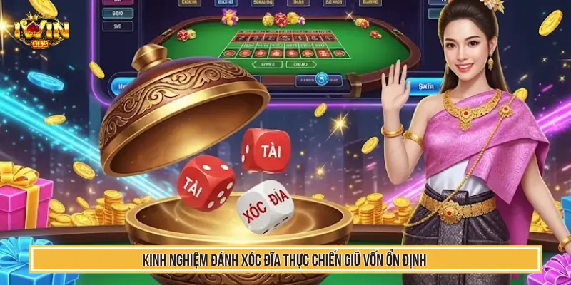 Kinh Nghiệm Đánh Xóc Đĩa Thực Chiến Giữ Vốn Ổn Định Tại Iwin 3 Kinh nghiệm đánh xóc đĩa thực chiến giữ vốn ổn định
